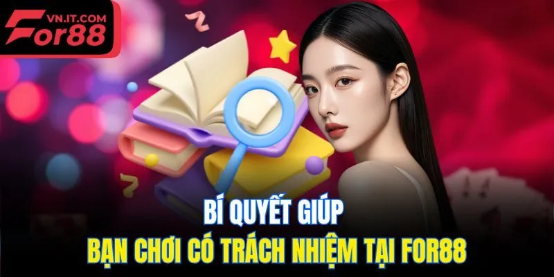 Bí quyết giúp bạn chơi có trách nhiệm tại for88
