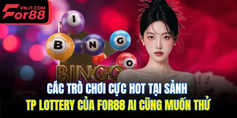 Các trò chơi cực hot tại sảnh TP Lottery của for88 ai cũng muốn thử