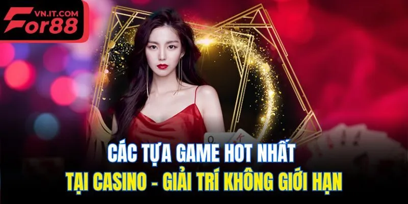 Các tựa game hot nhất tại casino – giải trí không giới hạn