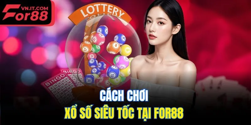 Cách chơi xổ số siêu tốc tại for88