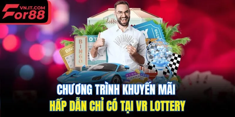 Chương trình khuyến mãi hấp dẫn chỉ có tại VR Lottery
