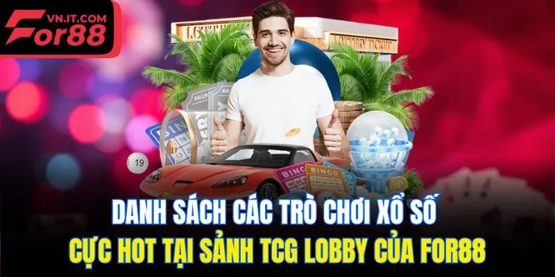 Danh sách các trò chơi xổ số cực hot tại sảnh TCG Lobby của for88