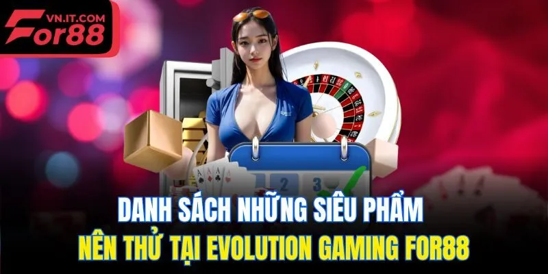 Danh sách những siêu phẩm nên thử tại Evolution Gaming for88