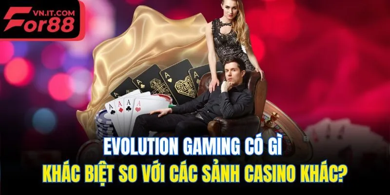 Evolution Gaming có gì khác biệt so với các sảnh casino khác?