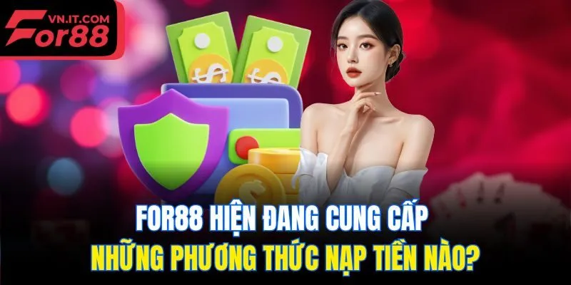 For88 hiện đang cung cấp những phương thức nạp tiền nào?