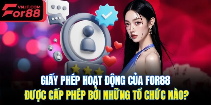 Giấy phép hoạt động của for88 được cấp phép bởi những tổ chức nào?