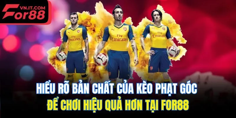 Hiểu rõ bản chất của kèo phạt góc để chơi hiệu quả hơn tại for88