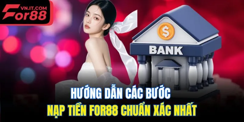 Hướng dẫn các bước nạp tiền for88 chuẩn xác nhất