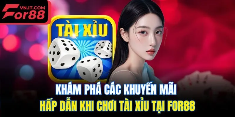 Khám phá các khuyến mãi hấp dẫn khi chơi tài xỉu tại For88
