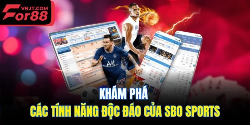 Khám phá các tính năng độc đáo của SBO Sports