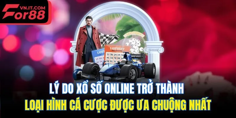 Lý do xổ số online trở thành loại hình cá cược được ưa chuộng nhất
