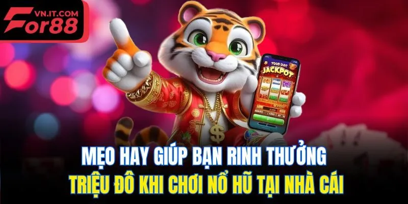 Mẹo hay giúp bạn rinh thưởng triệu đô khi chơi Nổ hũ tại nhà cái