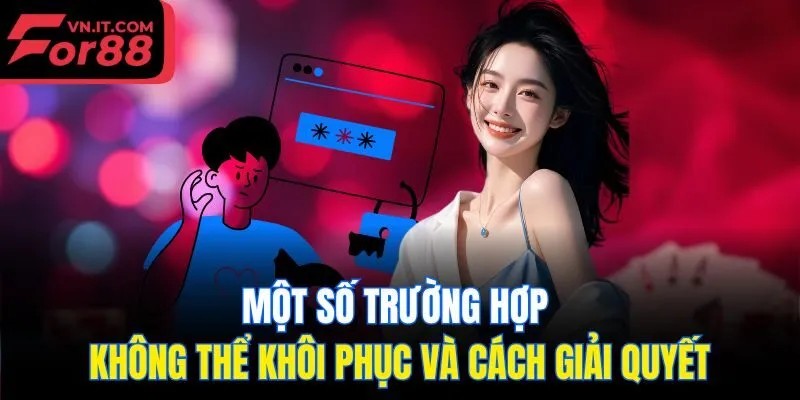 Một số trường hợp không thể khôi phục và cách giải quyết