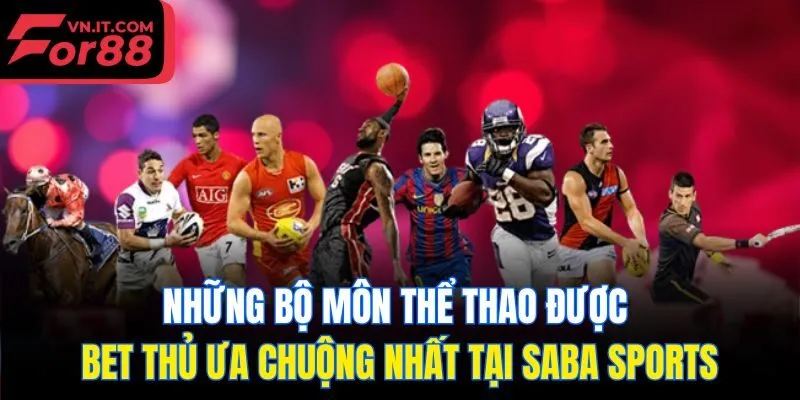 Những bộ môn thể thao được bet thủ ưa chuộng nhất tại Saba Sports