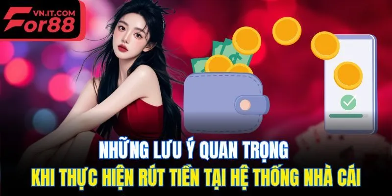 Những lưu ý quan trọng khi thực hiện rút tiền tại hệ thống nhà cái