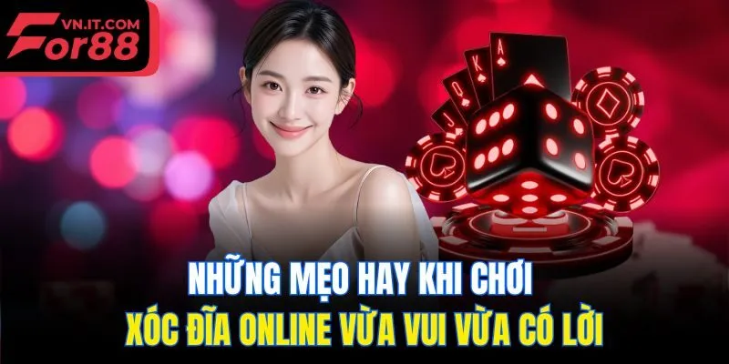 Những mẹo hay khi chơi xóc đĩa online vừa vui vừa có lời
