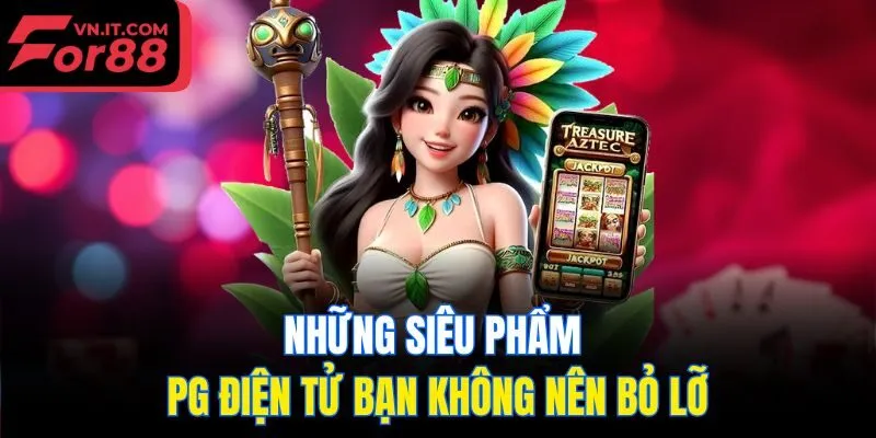 Những siêu phẩm PG điện tử bạn không nên bỏ lỡ