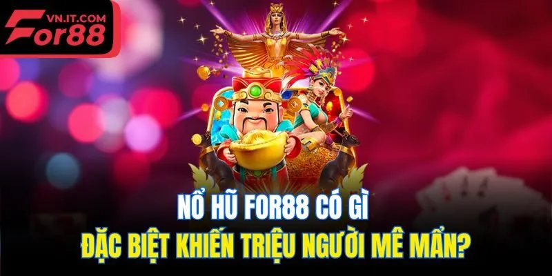 Nổ hũ for88 có gì đặc biệt khiến triệu người mê mẩn?