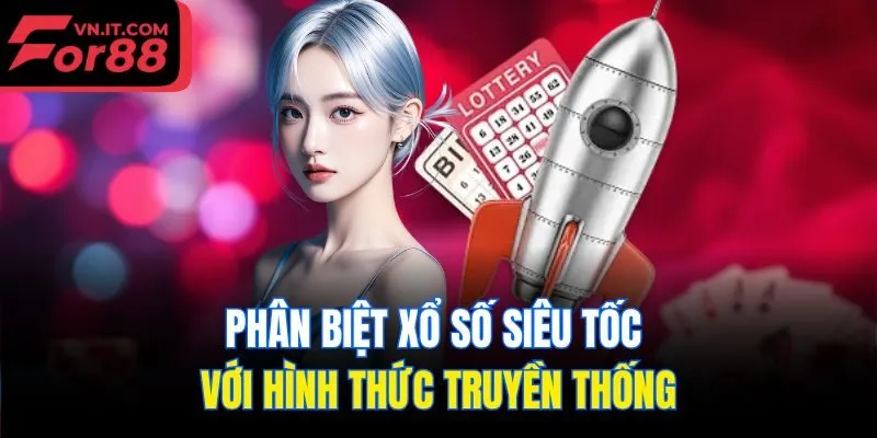 Phân biệt xổ số siêu tốc với hình thức truyền thống