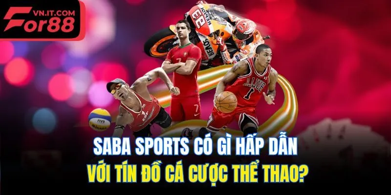 Saba Sports có gì hấp dẫn với tín đồ cá cược thể thao?