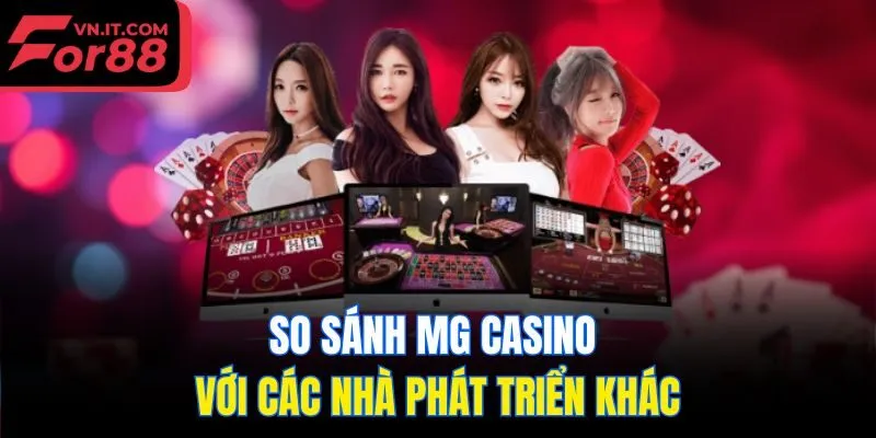 So sánh MG Casino với các nhà phát triển khác