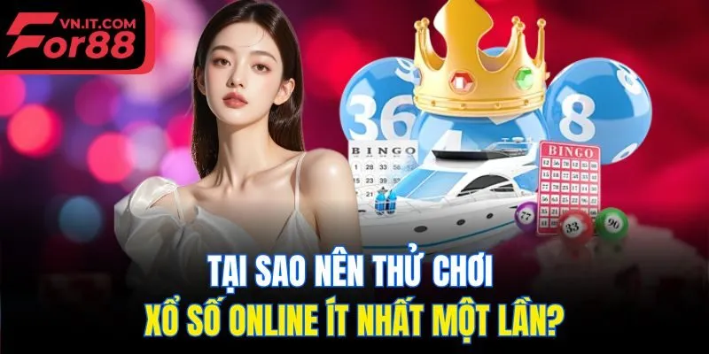 Tại sao nên thử chơi xổ số online ít nhất một lần?