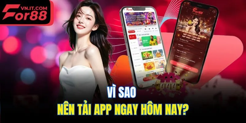 Vì sao nên tải app ngay hôm nay?